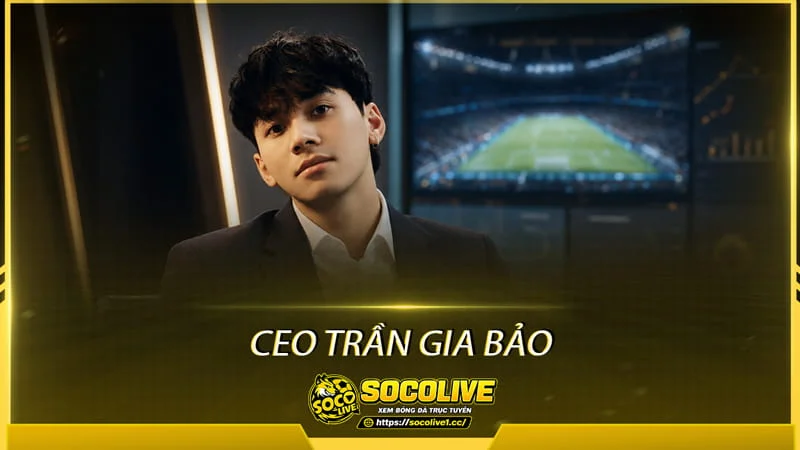 CEO Trần Gia Bảo là người chịu trách nhiệm định hướng chiến lược phát triển tổng thể của Socolive CEO Trần Gia Bảo là người chịu trách nhiệm định hướng chiến lược phát triển tổng thể của Socolive