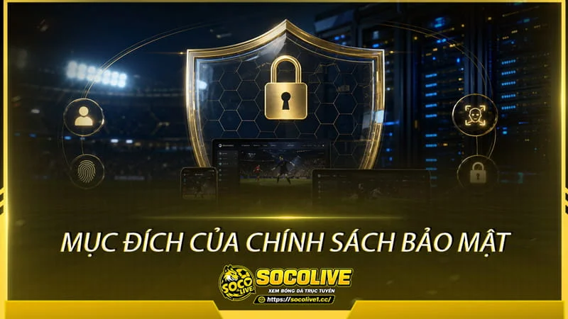 Mục đích của chính sách bảo mật Socolive Mục đích của chính sách bảo mật Socolive