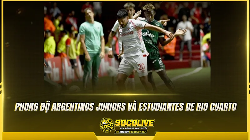 Phong độ Argentinos Juniors và Estudiantes de Rio Cuarto được Socolive TV tổng hợp