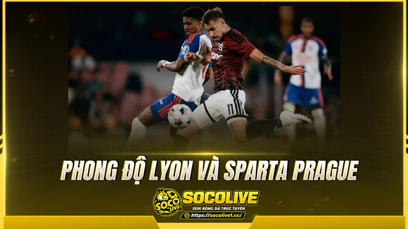 Phong độ Lyon và Sparta Prague được Socolive TV tổng hợp Phong độ Lyon và Sparta Prague được Socolive TV tổng hợp