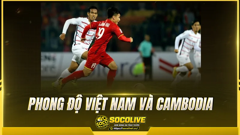 Phong độ Việt Nam và Cambodia được Socolive TV tổng hợp
