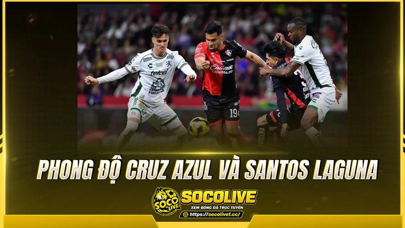 Phong độ Cruz Azul và Santos Laguna được Socolive TV tổng hợp Phong độ Cruz Azul và Santos Laguna được Socolive TV tổng hợp