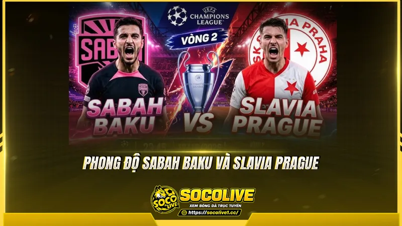 Phong độ Sabah Baku và Slavia Prague được Socolive TV tổng hợp
